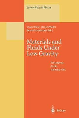 Materials and Fluids Under Low Gravity: Proceedings of the Ixth European Symposium on Gravity-Dependent Phenomena in Physical Sciences Held at Berlin, by Ratke, Lorenz