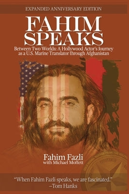 Fahim Speaks: Between Two Worlds: A Hollywood Actor's Journey as a U.S. Marine Translator through Afghanistan by Fazli, Fahim