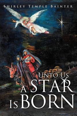 Unto Us a Star Is Born by Bainter, Shirley Temple