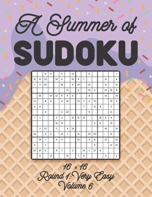 A Summer of Sudoku 16 x 16 Round 1: Very Easy Volume 6: Relaxation Sudoku Travellers Puzzle Book Vacation Games Japanese Logic Number Mathematics Cros by Zahlenspiel, Stella