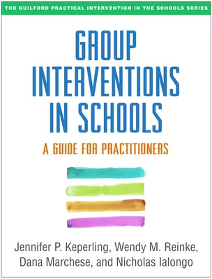 Group Interventions in Schools: A Guide for Practitioners by Keperling, Jennifer P.