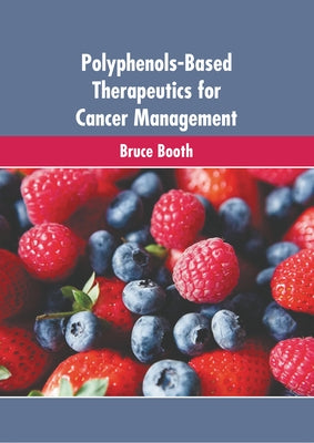 Polyphenols-Based Therapeutics for Cancer Management by Booth, Bruce