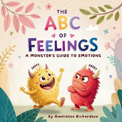 The ABC of Feelings: A Monster's Guide to Emotions by Richardson, Ameliessa