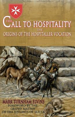 The Call to Hospitality: The Origins of the Hospitaller Vocation by Elvins, Mark Turnham