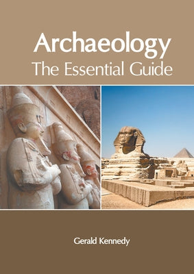 Archaeology: The Essential Guide by Kennedy, Gerald