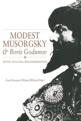 Modest Musorgsky and Boris Godunov: Myths, Realities, Reconsiderations by Emerson, Caryl