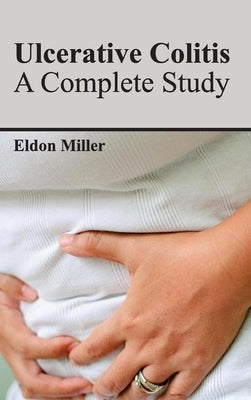 Ulcerative Colitis: A Complete Study by Miller, Eldon