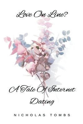 Love On Line? A Tale Of Internet Dating by Tombs, Nicholas
