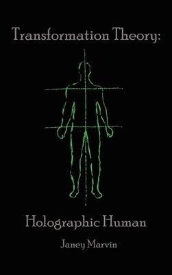 Holographic Human Transformation Theory by Marvin, Janey