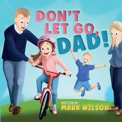 Don't let go, Dad by Wilson, Mark