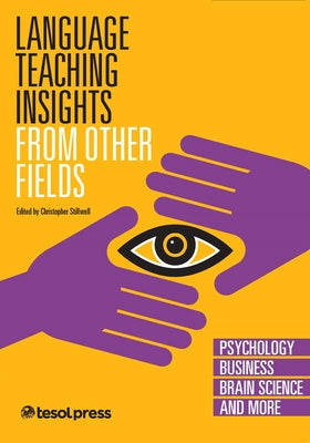 Language Teaching Insights from Other Fields: Psychology, Business, Brain Science, and More by Stillwell, Christopher