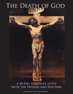 The Death of God: A 40-Day Scripture study with the Fathers and Doctors by Kellmeyer, Steve`