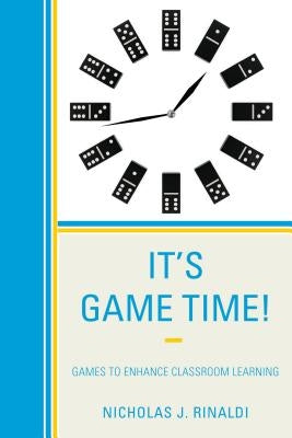 It's Game Time!: Games to Enhance Classroom Learning by Rinaldi, Nicholas J.