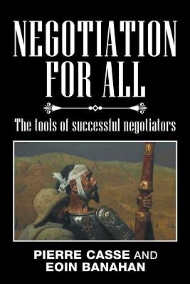 Negotiation for All: The tools of successful negotiators by Casse, Pierre