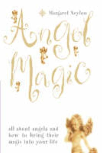 Angel Magic: All about angels and how to bring their magic into your life by Neylon, Margaret