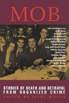 Mob: Stories of Death and Betrayal from Organized Crime by Willis, Clint