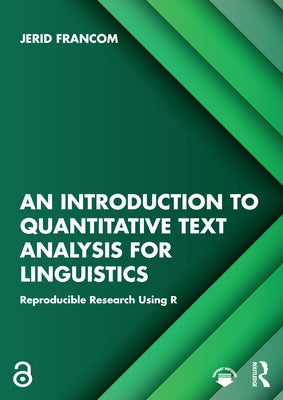 An Introduction to Quantitative Text Analysis for Linguistics: Reproducible Research Using R by Francom, Jerid