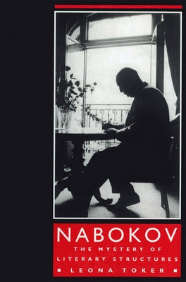 Nabokov: The Mystery of Literary Structures by Toker, Leona