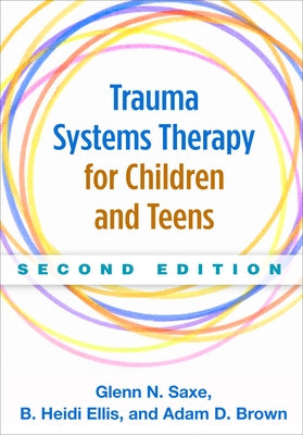 Trauma Systems Therapy for Children and Teens by Saxe, Glenn N.