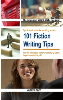 101 Fiction Writing Tips by Cope, Quentin