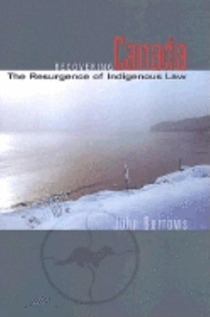 Recovering Canada: The Resurgence of Indigenous Law by Borrows, John