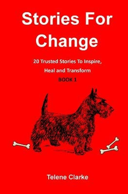 Stories For Change (Book 1): 20 Trusted Stories to Inspire, Heal and Transform by Clarke, Telene