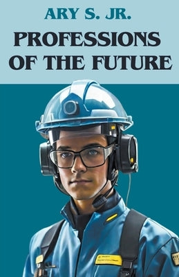 Professions of the Future by S, Ary, Jr.