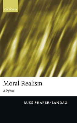 Moral Realism: A Defence by Shafer-Landau, Russ