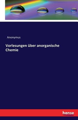 Vorlesungen über anorganische Chemie by Anonymus