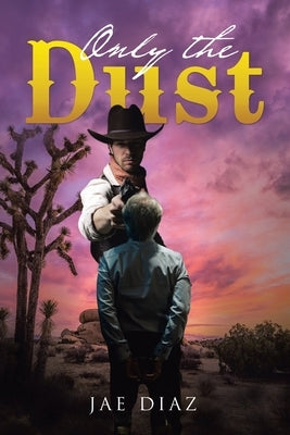 Only the Dust by Diaz, Jae