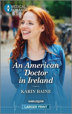 An American Doctor in Ireland: Celebrate St. Patrick's Day with an Irresistible Irish Surgeon in This Captivating Medical Romance! by Baine, Karin