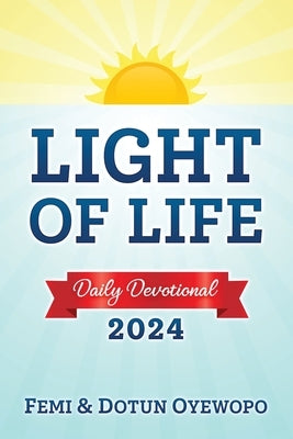 LIGHT OF LIFE - Daily Devotional Guide by Oyewopo, Femi E.
