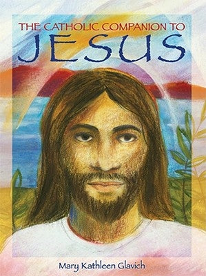 The Catholic Companion to Jesus by Glavich, Mary Kathleen