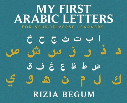 My First Arabic Letters: For Neurodiverse Learners by Begum, Rizia
