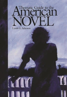 Thematic Guide to the American Novel by Adamson, Lynda G.