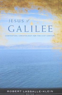 Jesus of Galilee: Contextual Christology for the 21st Century by Lassalle-Klein, Robert