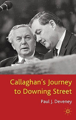 Callaghan's Journey to Downing Street by Deveney, P.