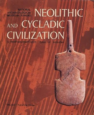 Neolithic and Cycladic Civilization by Papathanasopoulos, George