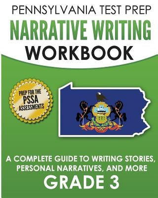 PENNSYLVANIA TEST PREP Narrative Writing Workbook: A Complete Guide to Writing Stories, Personal Narratives, and More Grade 3: Preparation for the PSS by Test Master Press Pennsylvania