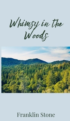 Whimsy in the Woods by Stone, Franklin