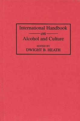 International Handbook on Alcohol and Culture by Heath, Dwight