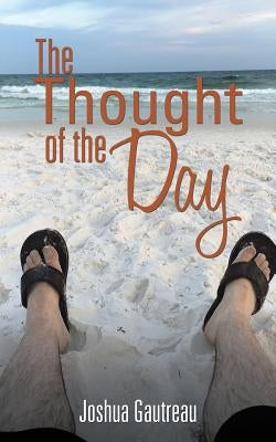 The Thought of the Day by Gautreau, Joshua