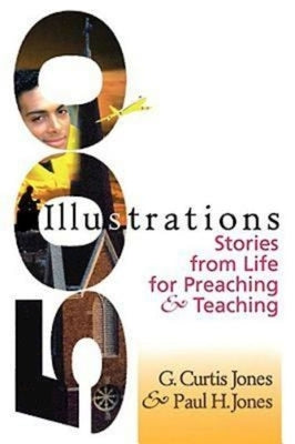 500 Illustrations: Stories from Life for Preaching & Teaching by Jones, Paul H.