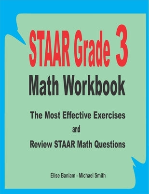 STAAR Grade 3 Math Workbook: The Most Effective Exercises and Review STAAR Math Questions by Smith, Michael