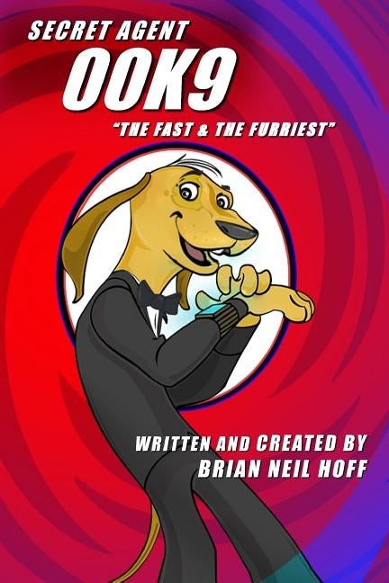 Secret Agent 00K9: The Fast & The Furriest by Hoff, Brian Neil
