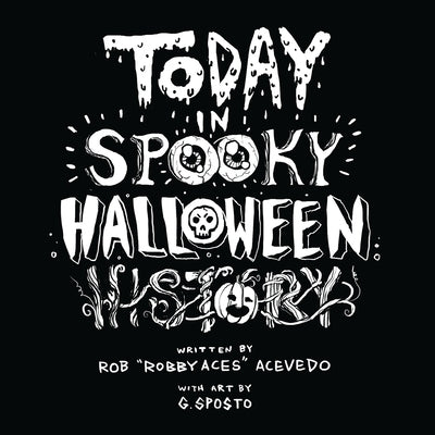 Today In Spooky Halloween History: A Work of Spooky Satire & Parody by Acevedo, Rob Robby Aces