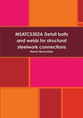 MSATCS302A Detail bolts and welds for structural steelwork connections by Blackadder, Warren