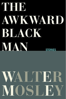 The Awkward Black Man by Mosley, Walter
