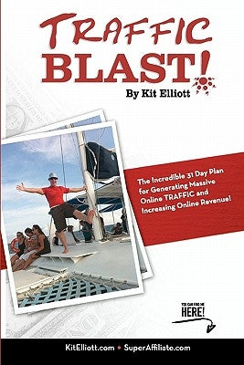Traffic Blast!: The Incredible 31 Day Plan Generating Massive Online Traffic and Increasing Online Revenue! by Elliott, Kit