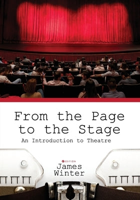 From the Page to the Stage: An Introduction to Theatre by Winter, James
